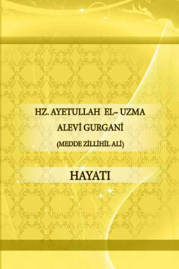 زندگینامه ترکی استانبولی ((HZ. AYATULLAH AL- UZMA ALAVİ GORGANİ (MEDDE ZİLLİHİL ALİ) 